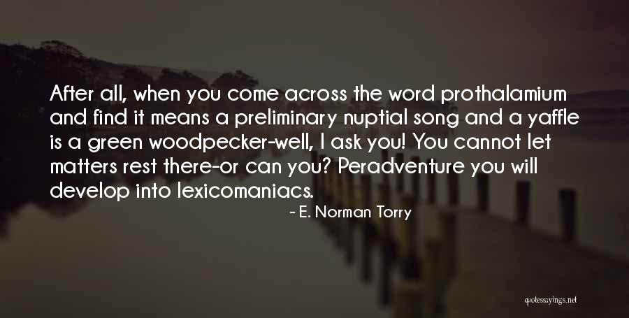 Woodpecker Best Quotes By E. Norman Torry Woodpecker Best Quotes By E. Norman Torry