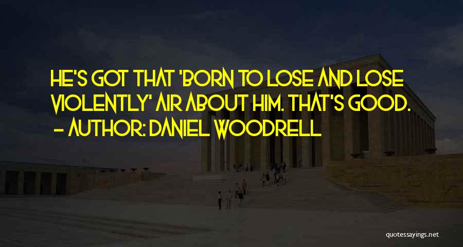 Woodrell Quotes By Daniel Woodrell