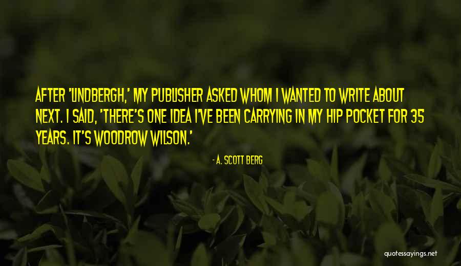 Woodrow Quotes By A. Scott Berg