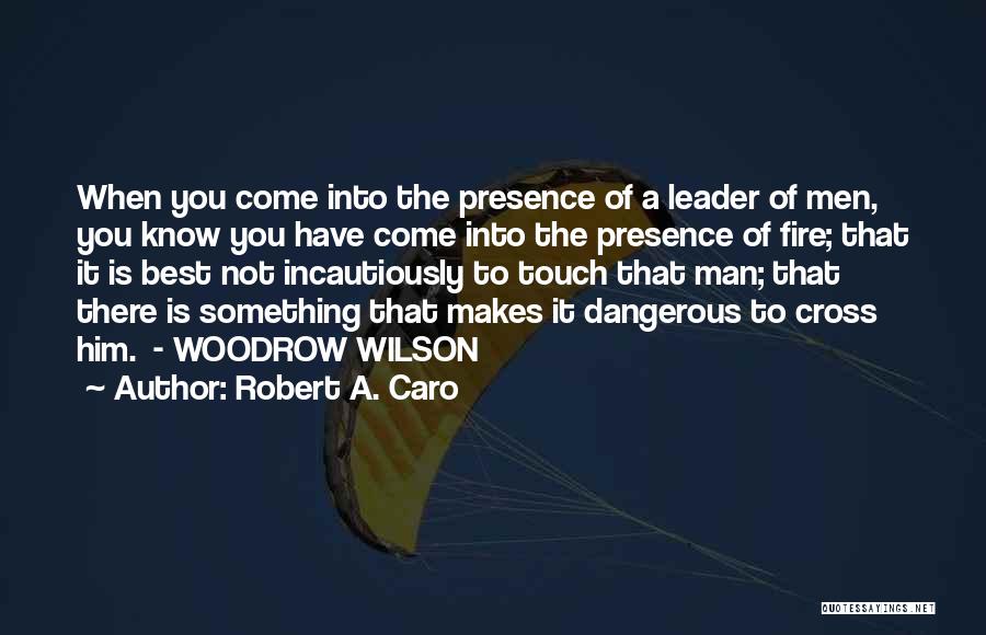 Woodrow Quotes By Robert A. Caro
