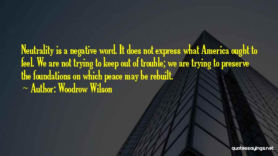 Woodrow Wilson Neutrality Quotes By Woodrow Wilson
