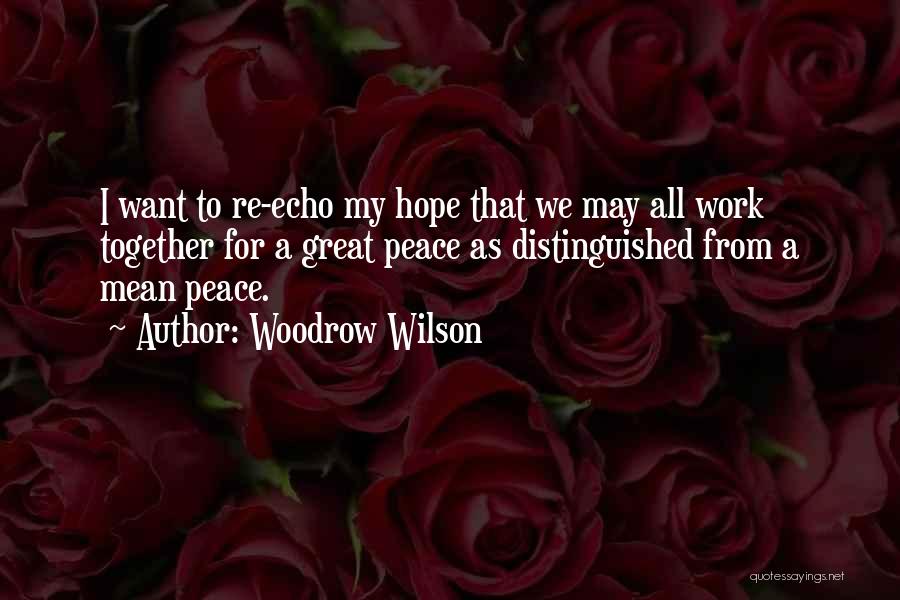 Woodrow Wilson Peace Quotes By Woodrow Wilson