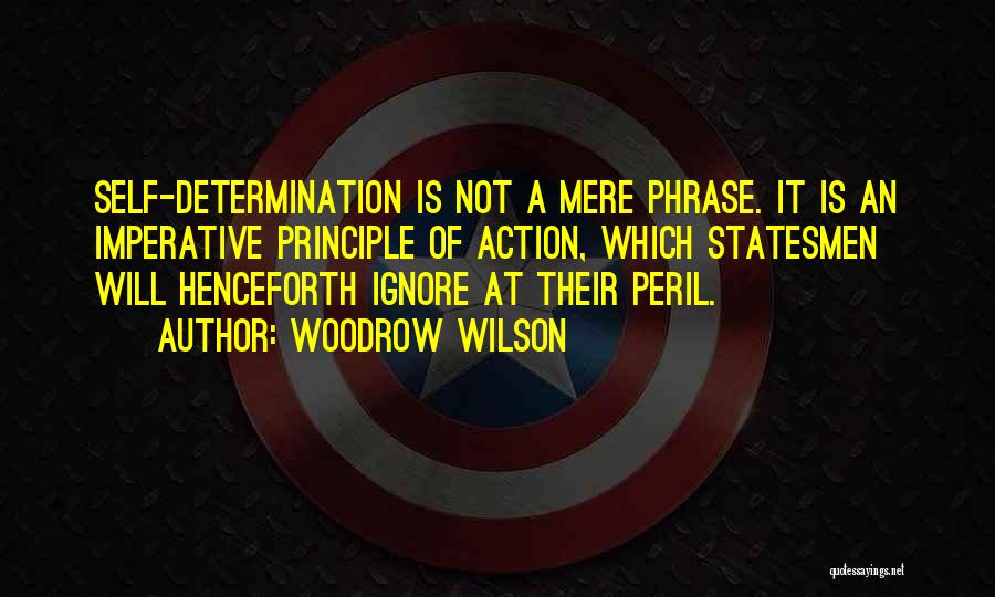 Woodrow Wilson Self Determination Quotes By Woodrow Wilson