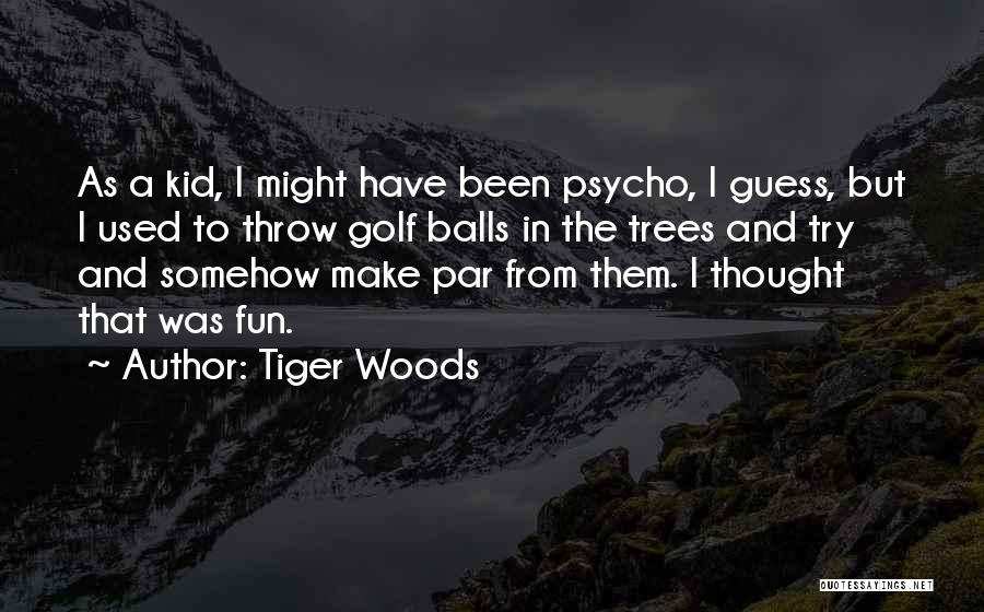 Woods And Trees Quotes By Tiger Woods