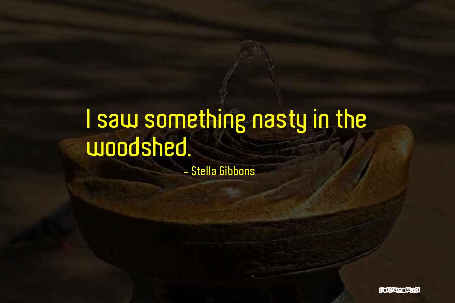 Woodshed Quotes By Stella Gibbons Woodshed Quotes By Stella Gibbons