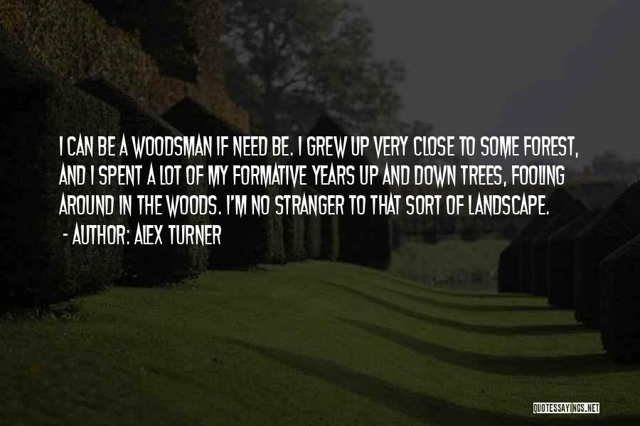 Woodsman Quotes By Alex Turner