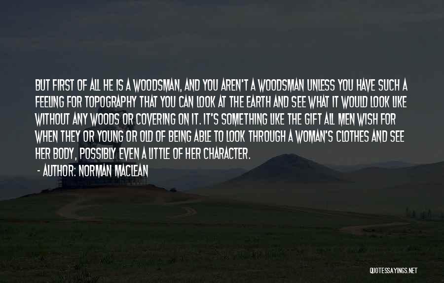 Woodsman Quotes By Norman Maclean