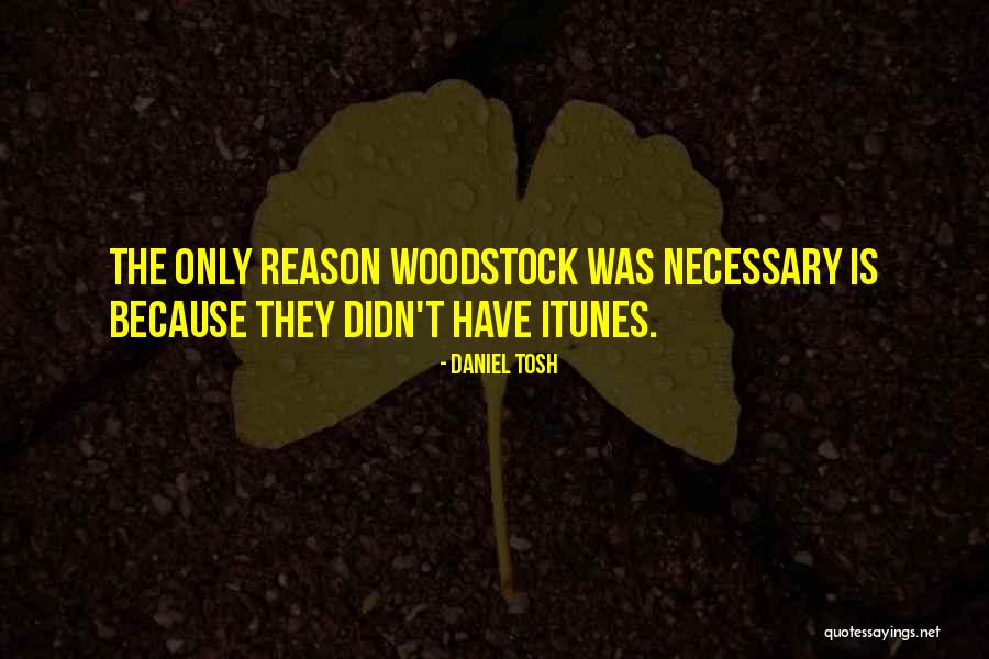 Woodstock Quotes By Daniel Tosh