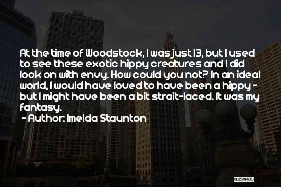 Woodstock Quotes By Imelda Staunton