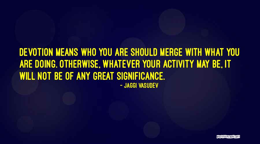 Woodthorpe Primary Quotes By Jaggi Vasudev Woodthorpe Primary Quotes By Jaggi Vasudev