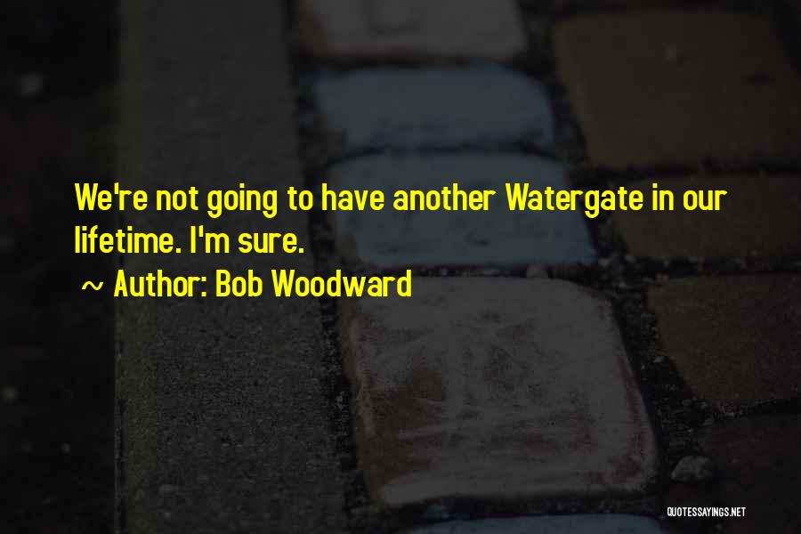 Woodward Quotes By Bob Woodward