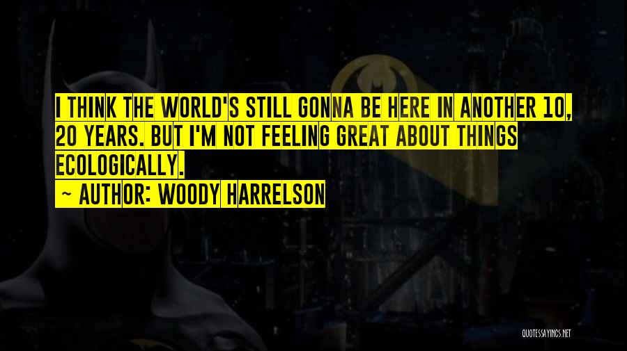 Woody Harrelson Quotes 930233