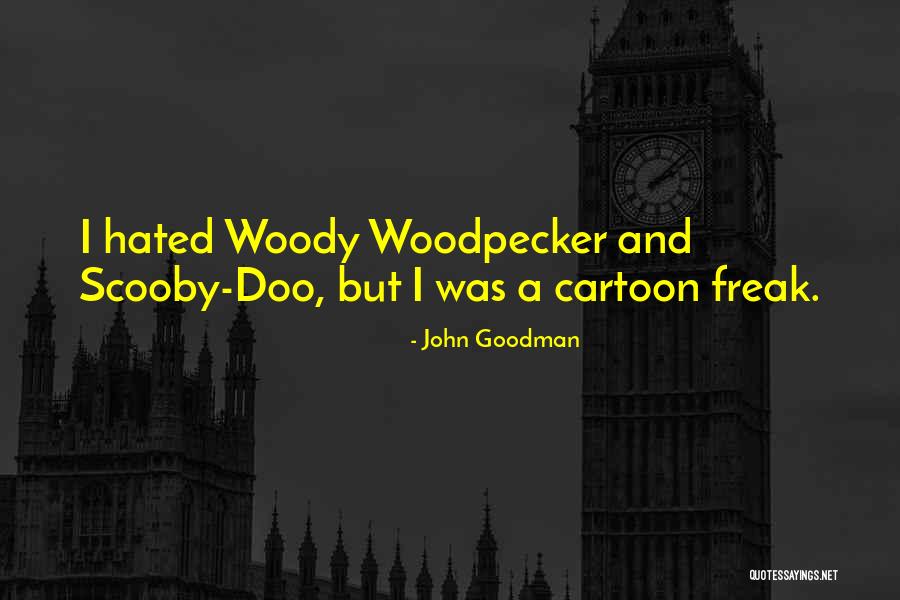 Woody Woodpecker Quotes By John Goodman