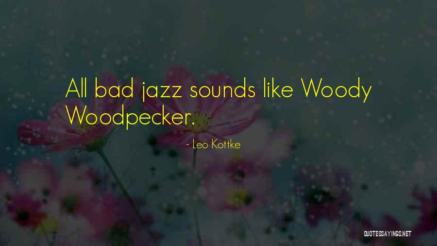 Woody Woodpecker Quotes By Leo Kottke