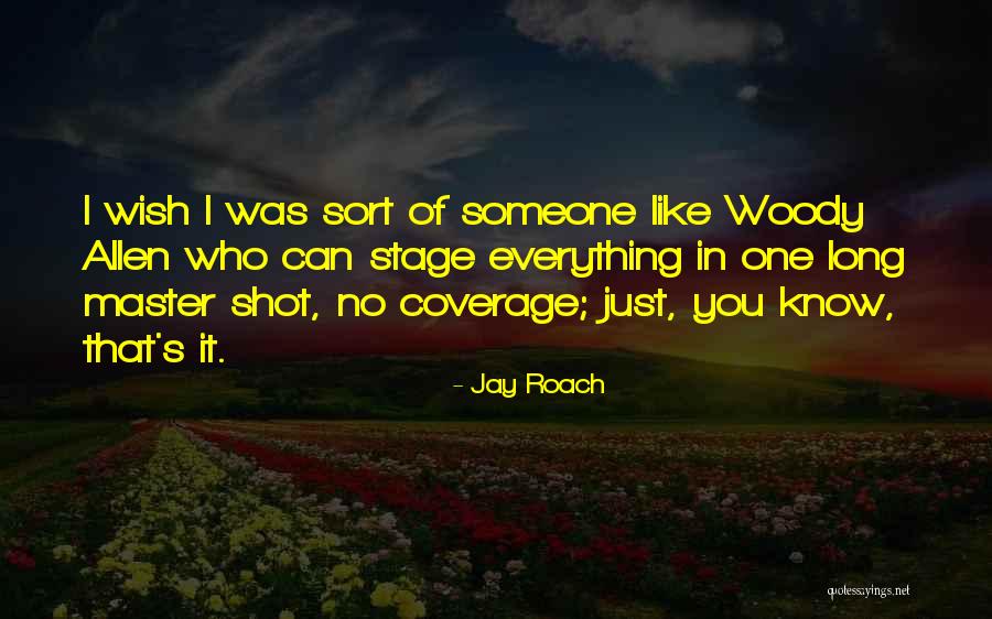 Woody's Quotes By Jay Roach Woody's Quotes By Jay Roach