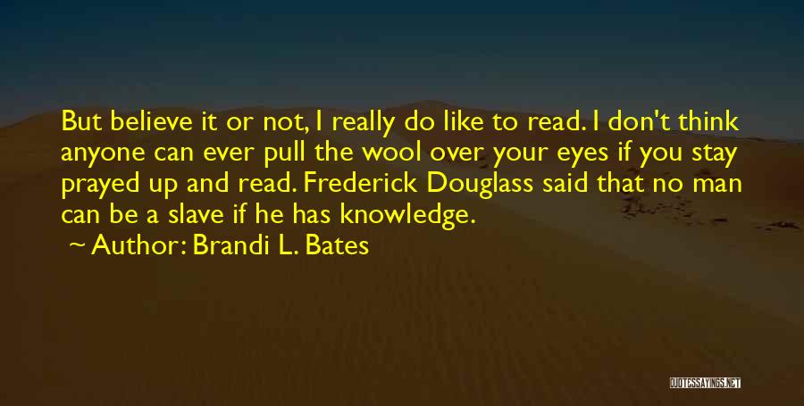 Wool Over My Eyes Quotes By Brandi L. Bates
