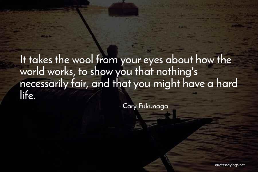 Wool Over My Eyes Quotes By Cary Fukunaga Wool Over My Eyes Quotes By Cary Fukunaga