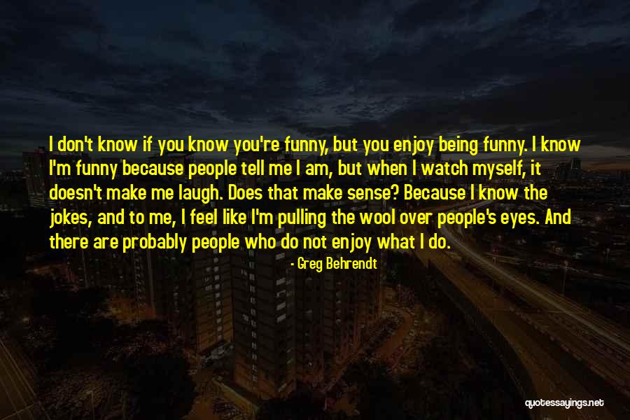 Wool Over My Eyes Quotes By Greg Behrendt Wool Over My Eyes Quotes By Greg Behrendt