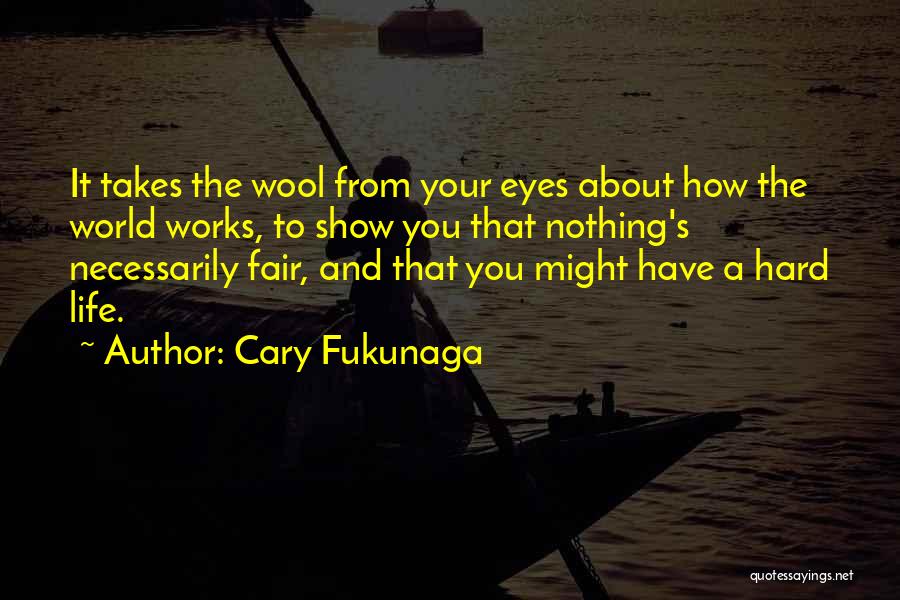 Wool Over Your Eyes Quotes By Cary Fukunaga