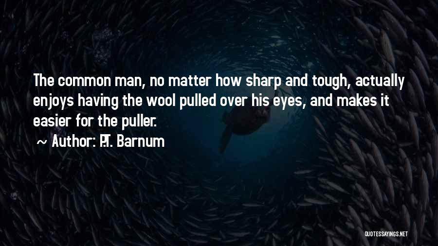 Wool Over Your Eyes Quotes By P.T. Barnum