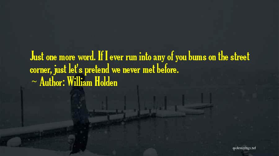 Word On The Street Quotes By William Holden