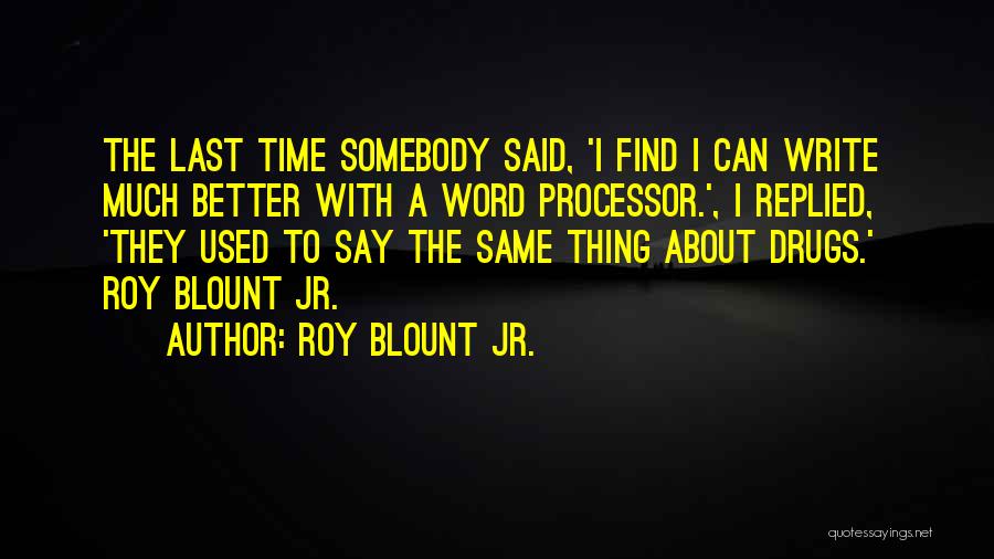 Word Processor Quotes By Roy Blount Jr.