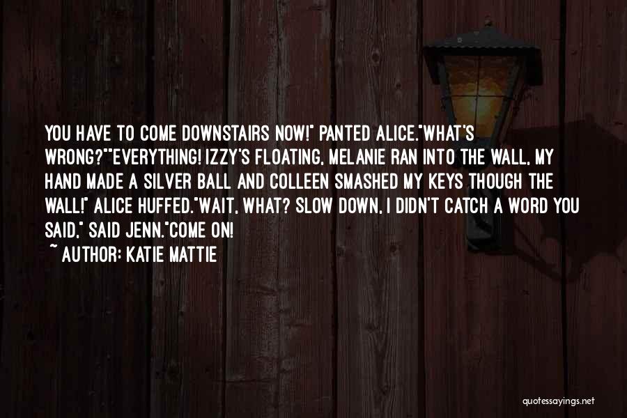 Word To The Wall Quotes By Katie Mattie