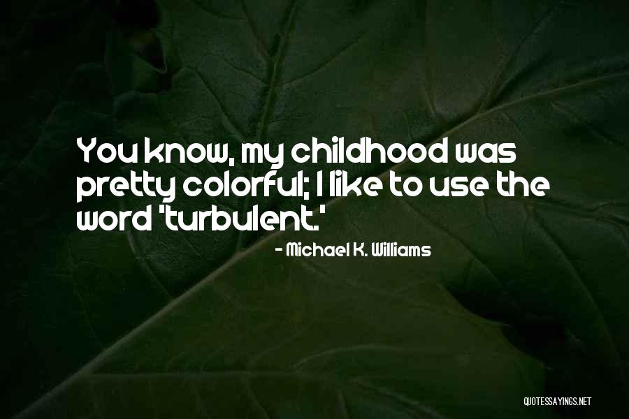 Word Williams Quotes By Michael K. Williams Word Williams Quotes By Michael K. Williams
