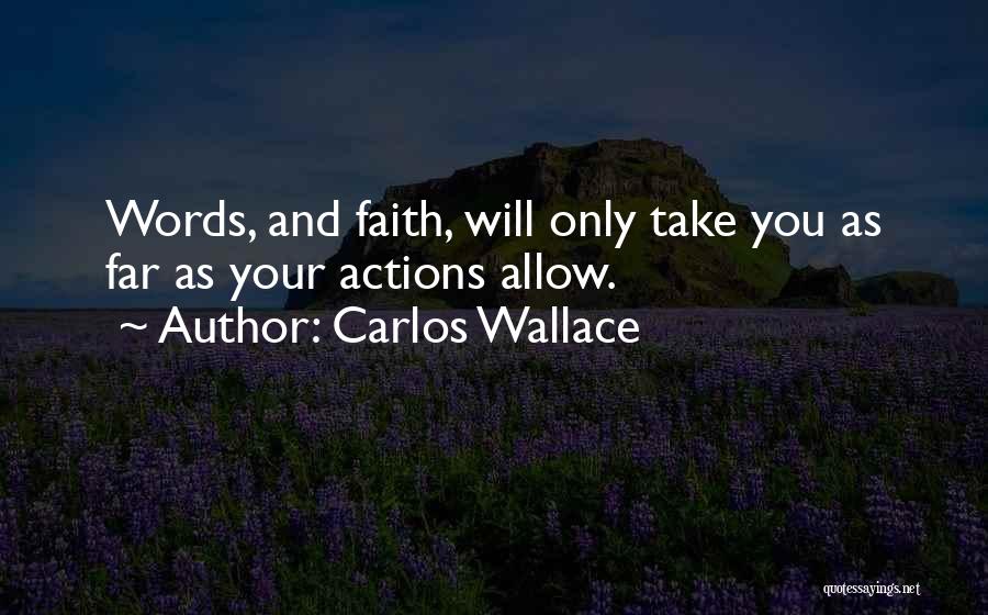 Words Actions Quotes By Carlos Wallace