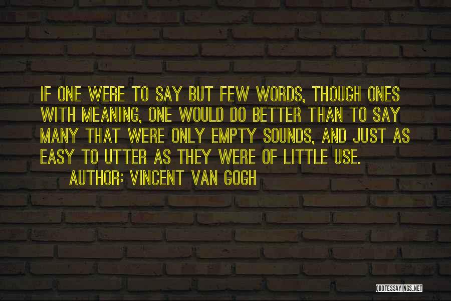 Words Are Easy To Say Quotes By Vincent Van Gogh