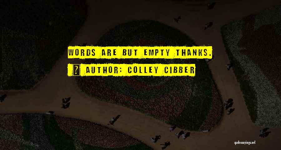 Words Are Empty Quotes By Colley Cibber