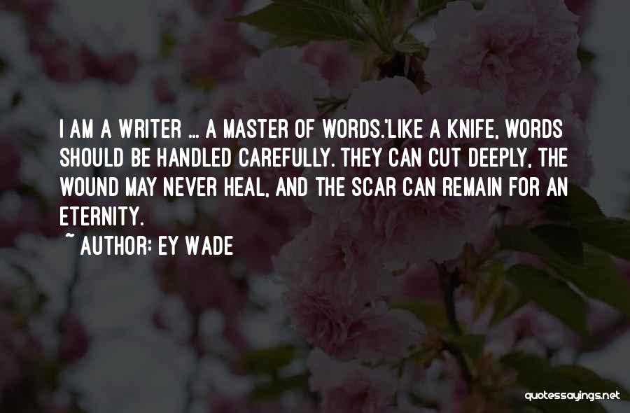 Words Are Like A Knife Quotes By Ey Wade