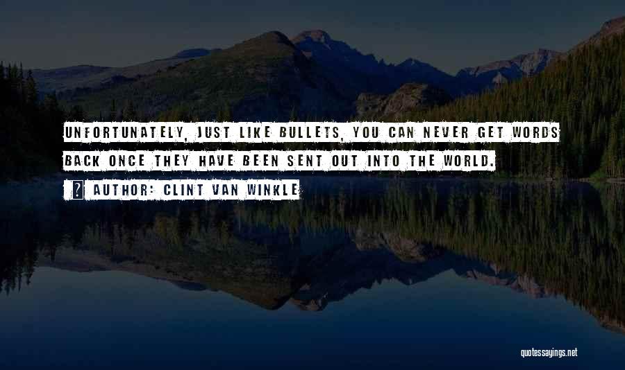 Words Are Like Bullets Quotes By Clint Van Winkle