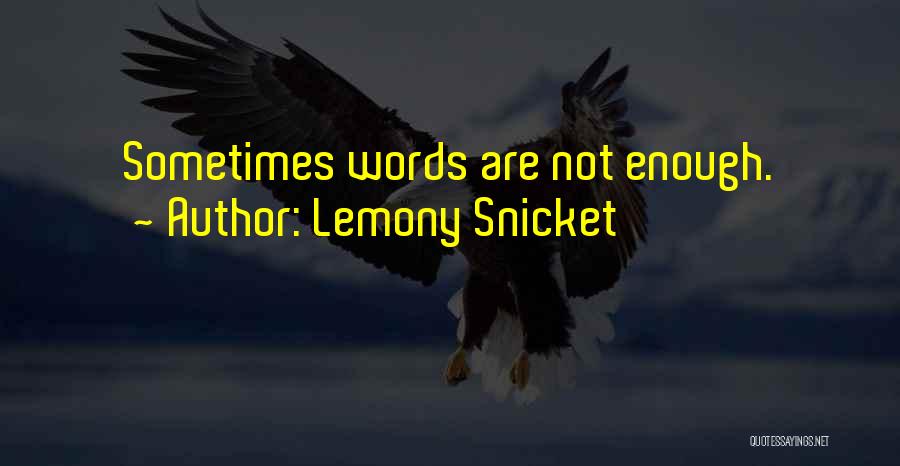 Words Are Not Enough Quotes By Lemony Snicket