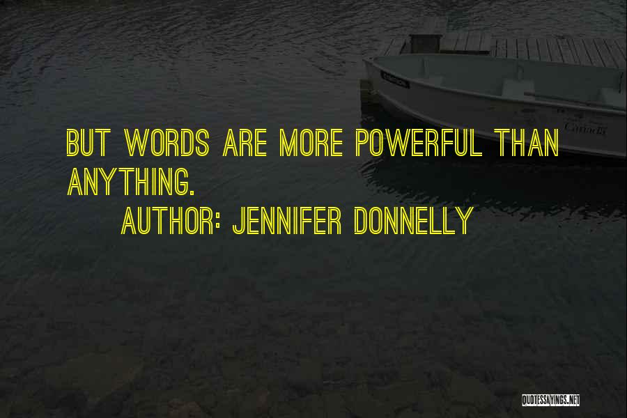 Words Are Powerful Quotes By Jennifer Donnelly