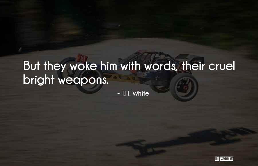 Words As Weapons Quotes By T.H. White Words As Weapons Quotes By T.H. White