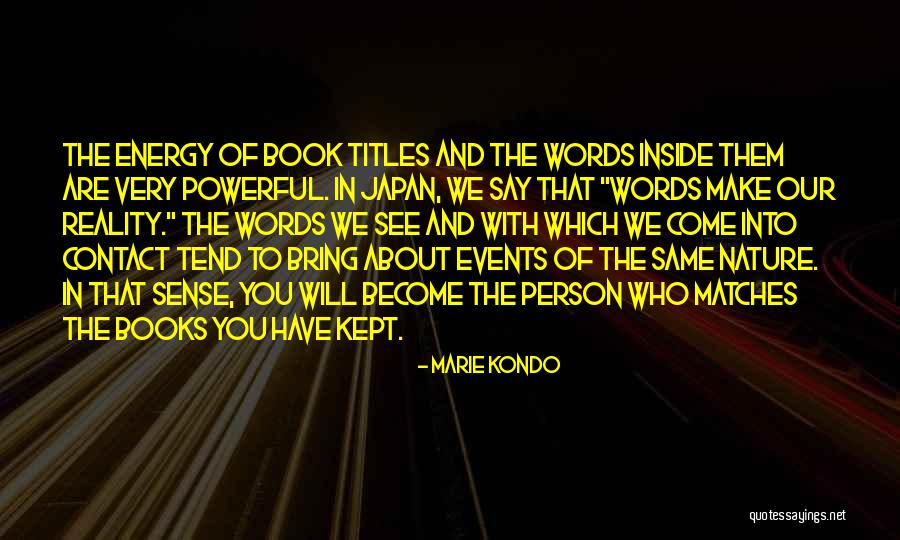 Words Become Reality Quotes By Marie Kondo Words Become Reality Quotes By Marie Kondo