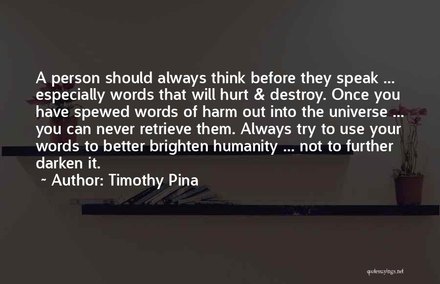 Words Can Destroy You Quotes By Timothy Pina