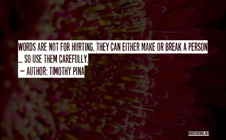 Words Can Make You Or Break You Quotes By Timothy Pina