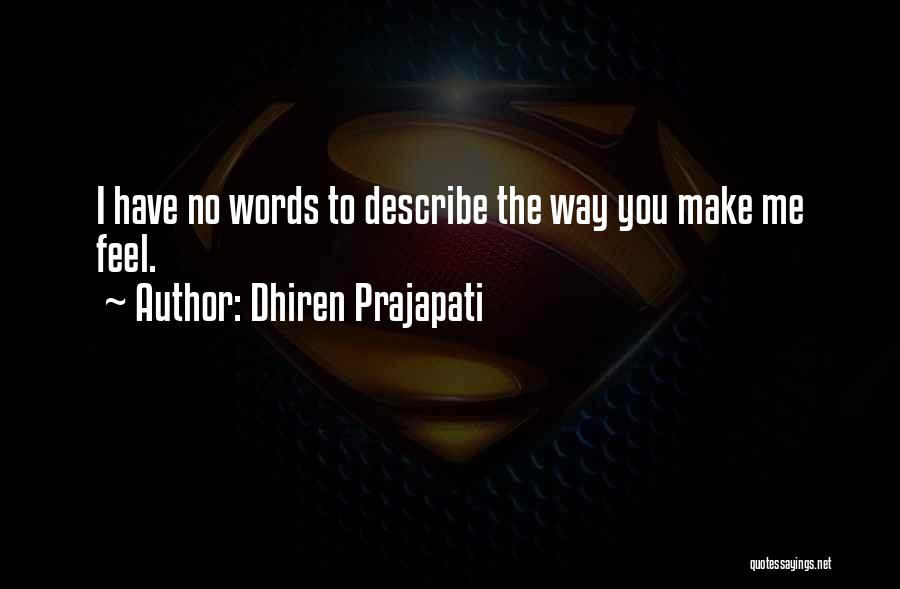 Words Cannot Describe How Much I Love You Quotes By Dhiren Prajapati