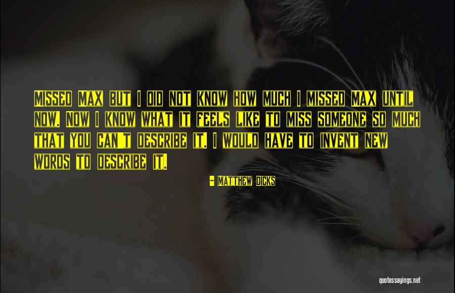 Words Cannot Describe How Much I Miss You Quotes By Matthew Dicks Words Cannot Describe How Much I Miss You Quotes By Matthew Dicks