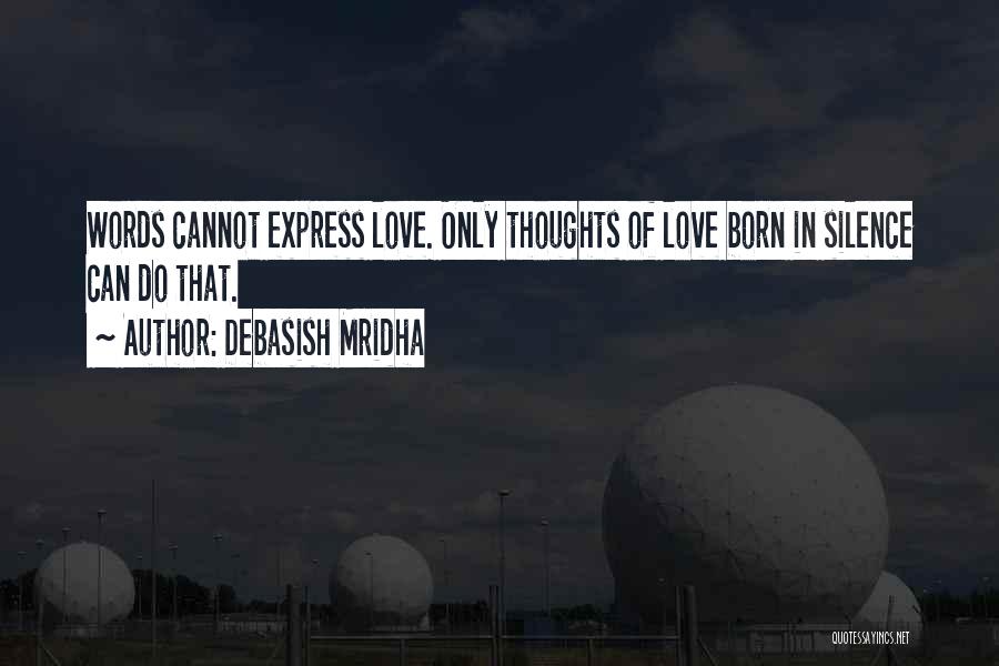 Words Can't Express Love Quotes By Debasish Mridha