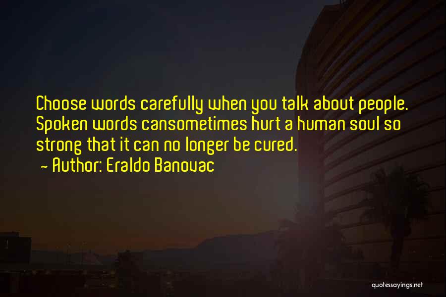 Words Can't Hurt You Quotes By Eraldo Banovac