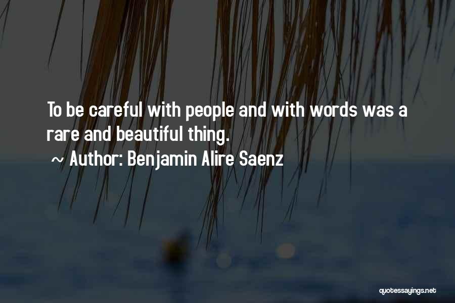 Words Careful Quotes By Benjamin Alire Saenz