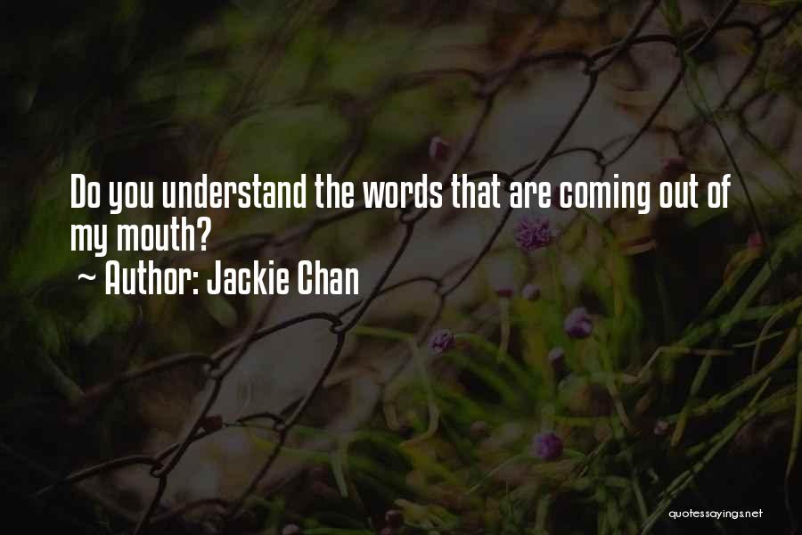 Words Coming Out Of Your Mouth Quotes By Jackie Chan