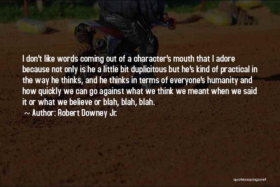 Words Coming Out Of Your Mouth Quotes By Robert Downey Jr.