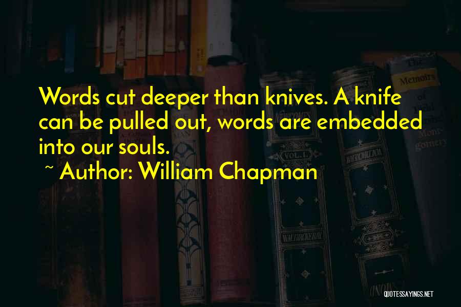 Words Cut Deeper Than A Knife Quotes By William Chapman