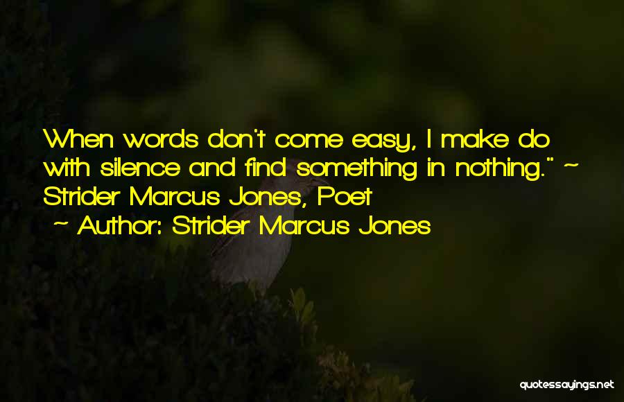 Words Don't Come Easy Quotes By Strider Marcus Jones