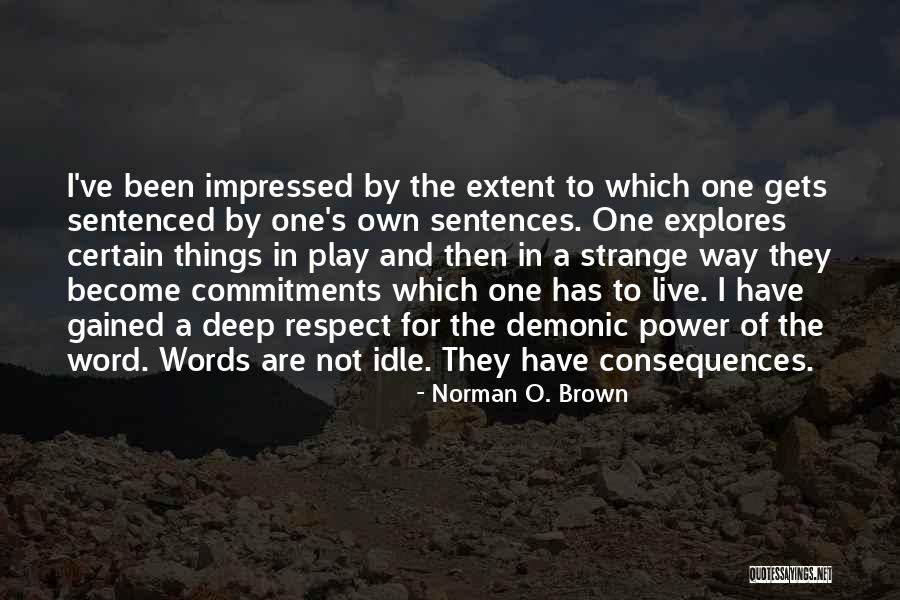 Words Have Consequences Quotes By Norman O. Brown Words Have Consequences Quotes By Norman O. Brown