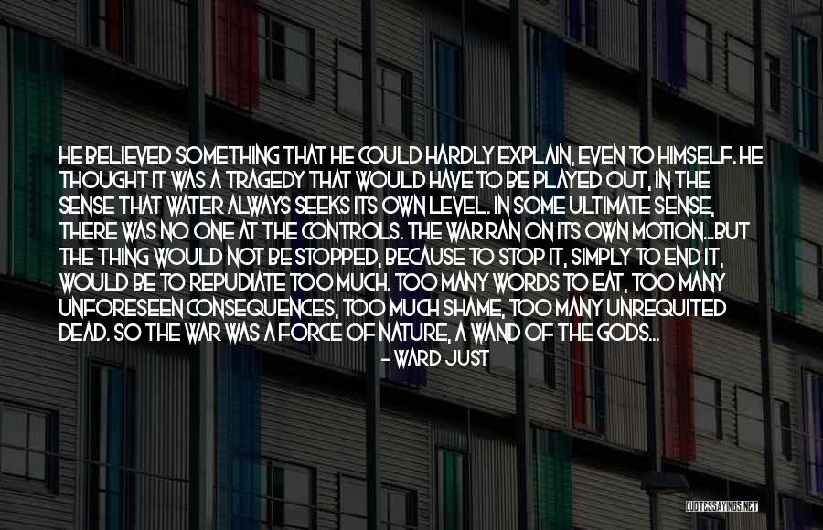Words Have Consequences Quotes By Ward Just Words Have Consequences Quotes By Ward Just